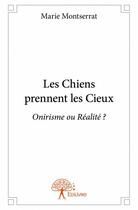 Couverture du livre « Les chiens prennent les cieux » de Marie Montserrat aux éditions Edilivre