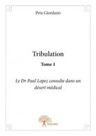 Couverture du livre « Tribulation t.1 » de Pete Giordano aux éditions Edilivre