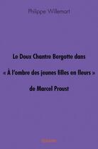 Couverture du livre « Le doux chantre Bergotte dans « à l'ombre des jeunes filles en fleurs » de Marcel Proust » de Philippe Willemart aux éditions Edilivre