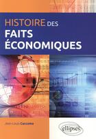 Couverture du livre « Histoire des faits economiques » de Jean-Louis Caccomo aux éditions Ellipses