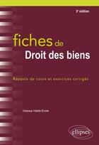 Couverture du livre « Fiches de droit des biens ; rappels de cours et exercices corrigés (3e édition) » de Vanessa Valette aux éditions Ellipses