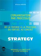 Couverture du livre « L'organisation par processus ; de la théorie à la pratique, du virtuel au concret » de Athanase Angama aux éditions Societe Des Ecrivains