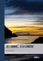 Couverture du livre « De l'ombre... à la lumiere » de Valerie Baray aux éditions Publibook