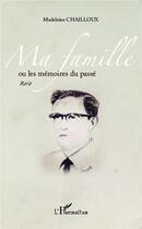 Couverture du livre « Ma famille ou les mémoires du passé » de Madeleine Chailloux aux éditions L'harmattan