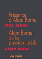 Couverture du livre « Présence d'Alain Borne ; Alain Borne ou la passion lucide » de Alain Blanc et Max Alhau aux éditions Voix D'encre
