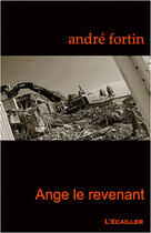 Couverture du livre « Ange le revenant » de Andre Fortin aux éditions L'ecailler Du Sud