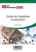 Couverture du livre « Guide de l'expertise construction » de Francois Reix aux éditions L'argus De L'assurance