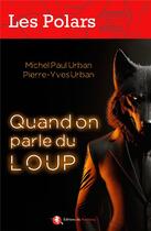 Couverture du livre « Quand on parle du loup » de Michel Paul Urban et Pierre-Yves Urban aux éditions Bastberg