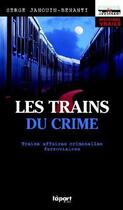 Couverture du livre « Les trains du crime ; treize affaires criminelles ferroviaires » de Serge Janouin-Benanti aux éditions L'a Part Buissonniere