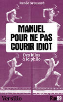 Couverture du livre « Manuel pour ne pas courir idiot » de Renee Greusard aux éditions Versilio