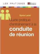 Couverture du livre « Guide pratique d'entraînement à la conduite de réunion » de Sylvie Laine aux éditions Demos