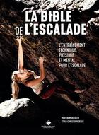 Couverture du livre « La bible de l'escalade ; le guide complet de l'entraînement technique, physique et mental pour l'escalade » de Martin Mobraten et Stian Christophersen aux éditions Editions Du Mont-blanc