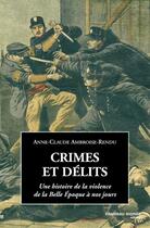 Couverture du livre « Crimes et delits ; une histoire de la violence de la belle epoque a nos jours » de Anne-Claude Ambroise-Rendu aux éditions Nouveau Monde