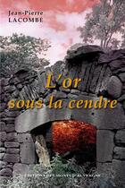 Couverture du livre « L'or sous la cendre » de Jean-Pierre Lacombe aux éditions Monts D'auvergne