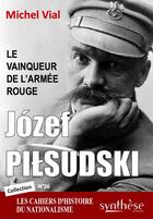 Couverture du livre « Józef Pilsudski : Le vainqueur de l'Armée rouge » de Michel Vial aux éditions Synthese Nationale