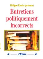 Couverture du livre « Entretiens politiquement incorrects » de Philippe Randa aux éditions Aencre