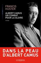 Couverture du livre « Albert Camus, un combat pour la gloire » de Francis Huster aux éditions Le Passeur