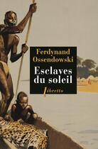 Couverture du livre « Esclaves du soleil » de Ferdynand Ossendowski aux éditions Libretto