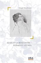 Couverture du livre « Keats et la rencontre : poèmes et lettres » de Oriane Montheard aux éditions Uga Éditions