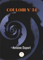 Couverture du livre « Couloir n.34 » de Antoine Duport aux éditions Le Lys Bleu