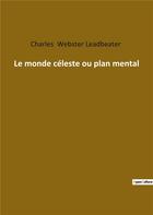 Couverture du livre « Le monde céleste ou plan mental » de Charles Webster Leadbeater aux éditions Culturea