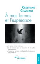 Couverture du livre « À mes larmes et l'espérance » de Crestiane Chatuant aux éditions Jets D'encre