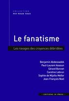 Couverture du livre « Le fanatisme : Les ravages des croyances débridées » de Paul-Laurent Assoun et Benjamin Abdessadok aux éditions In Press