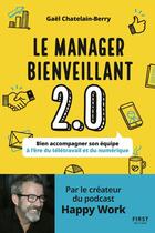 Couverture du livre « Le manageur bienveillant 2.0 : bien accompagner son équipe à l'ère du télétravail et du numérique » de Gael Chatelain-Berry aux éditions First