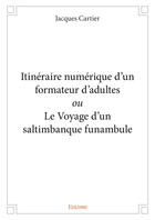 Couverture du livre « Itinéraire numérique d'un formateur d'adultes ou le voyage d'un saltimbanque funambule » de Jacques Cartier aux éditions Editions Edilivre