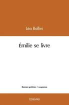 Couverture du livre « Emilie se livre » de Lea Ballini aux éditions Edilivre