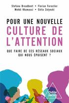 Couverture du livre « Pour une nouvelle culture de l'attention : Que faire de ces réseaux sociaux qui nous épuisent ? » de Florian Forestier et Stefana Broadbent et Celia Zolynski et Mehdi Khamassi aux éditions Odile Jacob