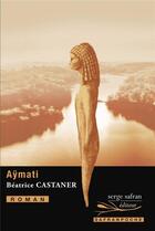 Couverture du livre « Aymati » de Beatrice Castaner aux éditions Serge Safran