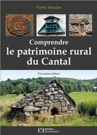 Couverture du livre « Comprendre le patrimoine rural du Cantal » de Pierre Moulier aux éditions Flandonniere