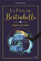 Couverture du livre « La fête de Bertinbelle Tome 1 : l'énigme du train fantôme » de Nina Bruneau aux éditions Yoshiaki