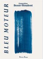 Couverture du livre « Bleu moteur » de Genevi Besse-Houdent aux éditions Riviere Rouge