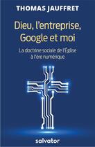 Couverture du livre « Dieu, l'entreprise, Google et moi » de Thomas Jauffret aux éditions Salvator