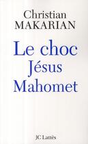 Couverture du livre « Le choc Jésus / Mahomet » de Christian Makarian aux éditions Lattes