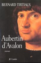 Couverture du livre « Aubertin d'Avalon » de Bernard Tirtiaux aux éditions Jc Lattes
