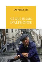Couverture du livre « Ce que je sais d'Alphonse » de Laurence Jyl aux éditions Table Ronde