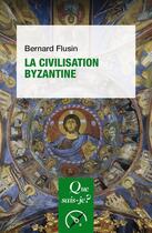 Couverture du livre « La civilisation byzantine (5e édition) » de Bernard Flusin aux éditions Que Sais-je ?