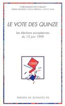 Couverture du livre « Le vote des quinze ; les élections européennes du 13 Juin 1999 » de Gerard Grunberg aux éditions Presses De Sciences Po