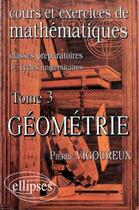 Couverture du livre « Cours et exercices de mathématiques t.3, géométrie » de Pierre Vigoureux aux éditions Ellipses