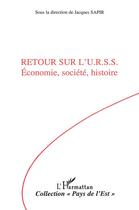 Couverture du livre « Retour sur l'URSS : Economie, société, histoire » de Jacques Sapir aux éditions L'harmattan