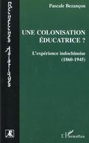 Couverture du livre « Une colonisation éducatrice : L'expérience indochinoise » de Luchez-Bezancon P. aux éditions L'harmattan