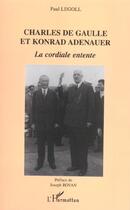 Couverture du livre « Charles de Gaulle et Konrad Adenauer : La cordiale entente » de Paul Legol aux éditions L'harmattan