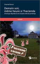 Couverture du livre « Demain soir, même heure à l'hacienda : chronique déjantée d'une chaude soirée de printemps » de Chantal Braun aux éditions Publibook