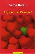 Couverture du livre « Toi, moi... et l'amour ! » de Serge Hefez aux éditions Breal
