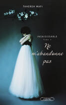 Couverture du livre « Insaisissable Tome 3 : ne m'abandonne pas » de Tahereh Mafi aux éditions Michel Lafon