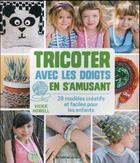 Couverture du livre « Tricoter avec les doigts en s'amusant ; 28 modèles créatifs et faciles pour les enfants » de Vickie Howell aux éditions De Saxe
