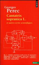 Couverture du livre « Cantatrix Sopranica L. et autres écrits scientifiques » de Georges Perec aux éditions Points